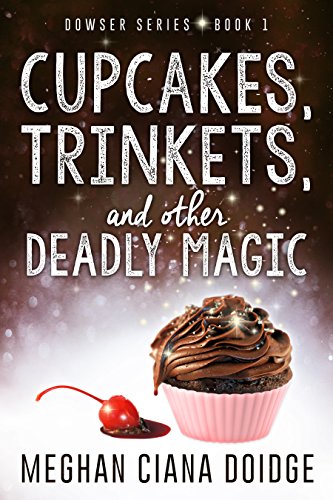 Cupcakes, Trinkets, and Other Deadly Magic by Meghan Ciana Doidge Book Cover